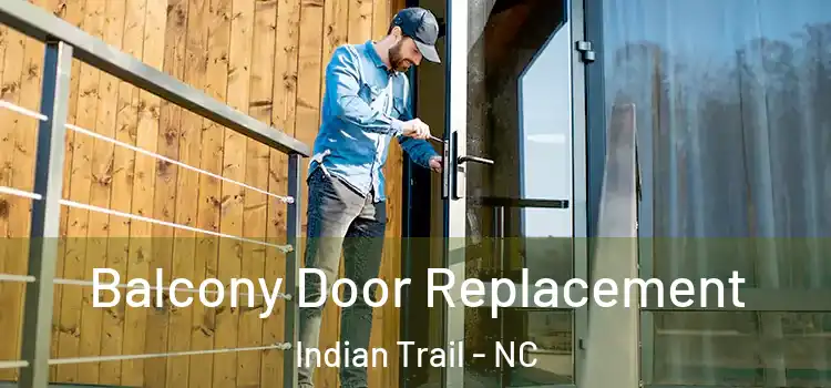  Balcony Door Replacement Indian Trail - NC