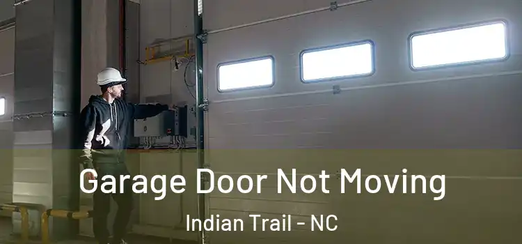  Garage Door Not Moving Indian Trail - NC