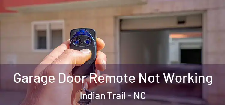  Garage Door Remote Not Working Indian Trail - NC