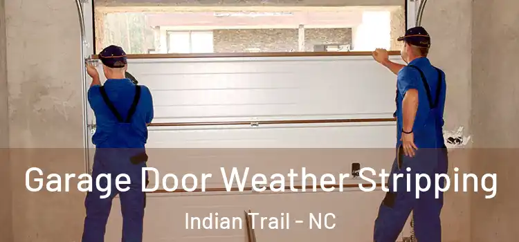  Garage Door Weather Stripping Indian Trail - NC