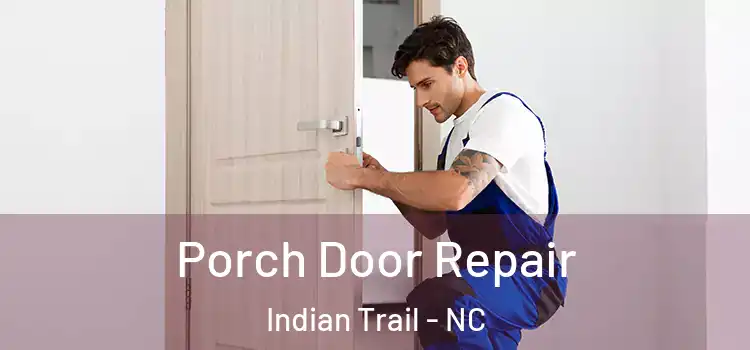 Porch Door Repair Indian Trail - NC